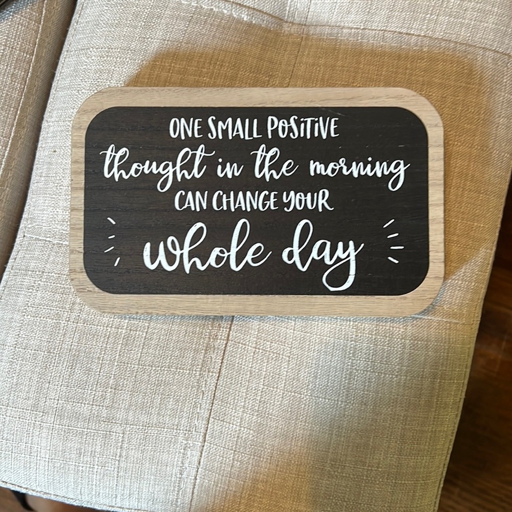 “one small positive thought in the morning can change your whole day.”